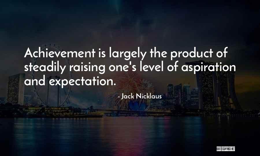 Positive Expectations Quotes By Jack Nicklaus Positive Expectations Quotes By Jack Nicklaus