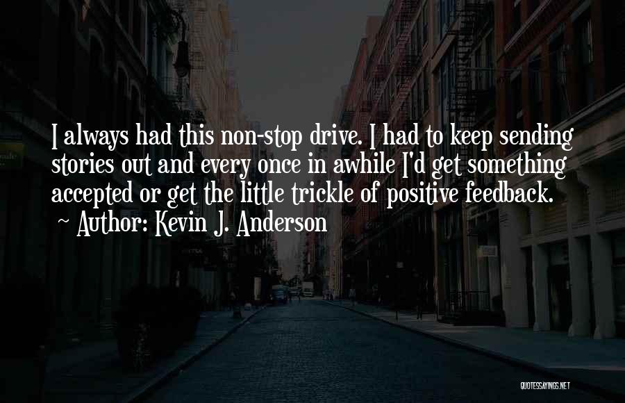 Positive Feedback Quotes By Kevin J. Anderson