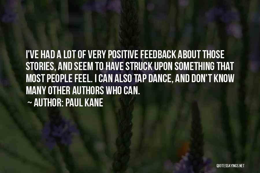 Positive Feedback Quotes By Paul Kane