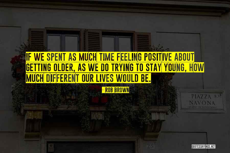 Positive Feelings Quotes By Rob Brown