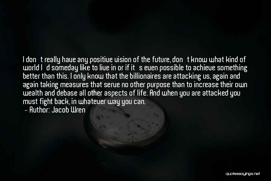 Positive Fight Back Quotes By Jacob Wren