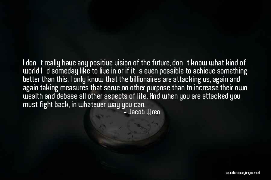 Positive Fight Back Quotes By Jacob Wren Positive Fight Back Quotes By Jacob Wren