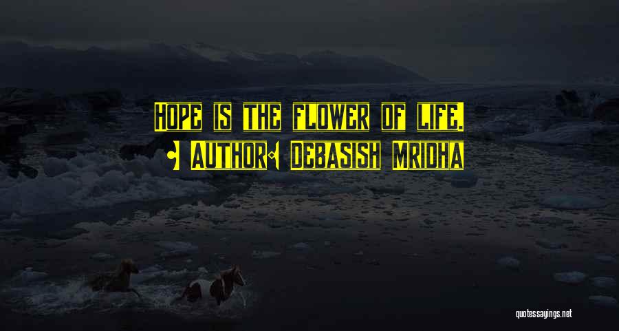 Positive Flower Quotes By Debasish Mridha