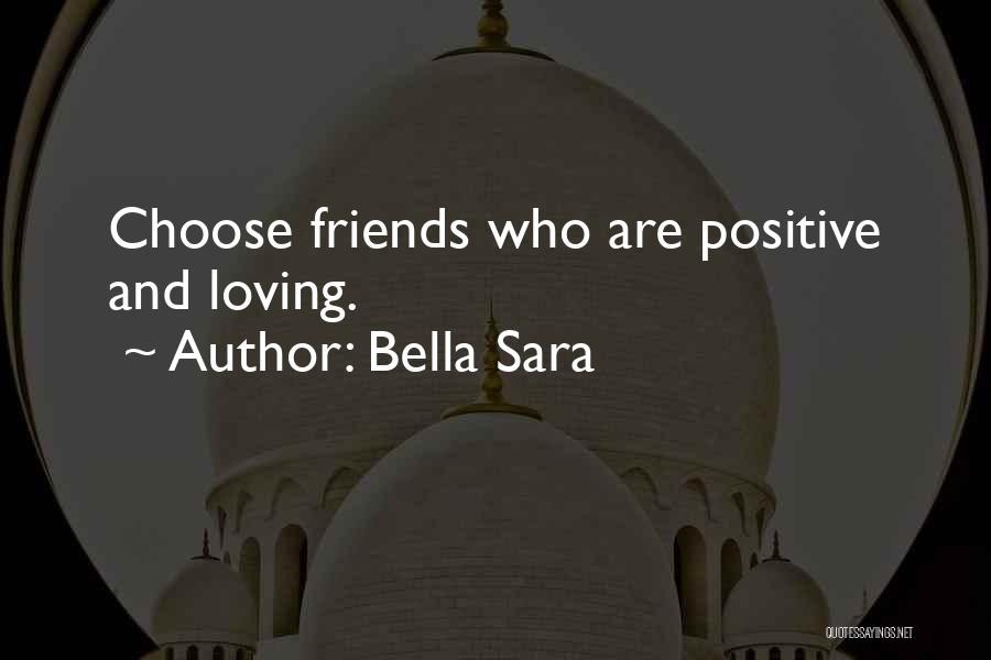 Positive Friends Quotes By Bella Sara