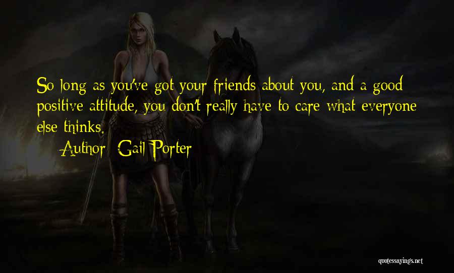 Positive Friends Quotes By Gail Porter