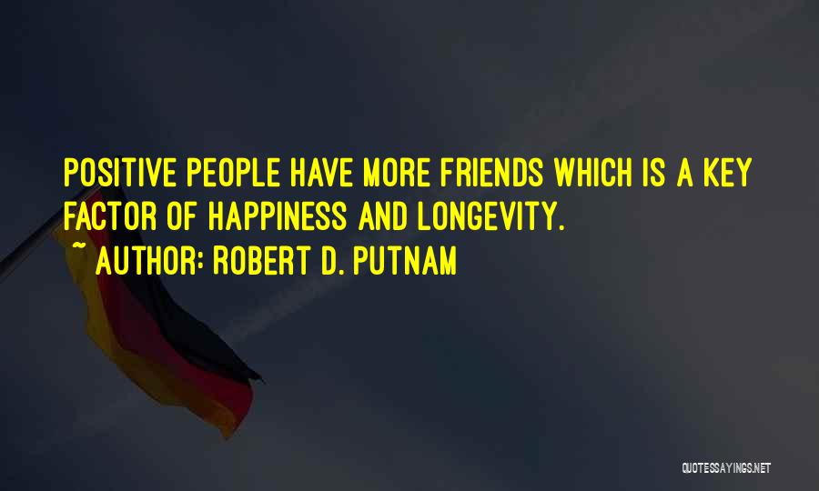 Positive Friends Quotes By Robert D. Putnam