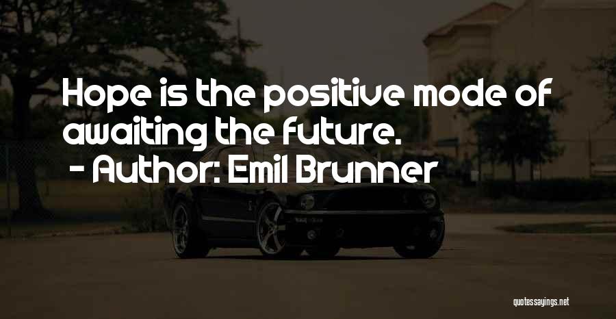 Positive Future Quotes By Emil Brunner