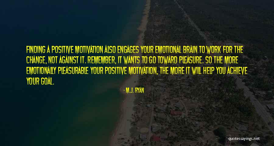 Positive Goal Quotes By M.J. Ryan Positive Goal Quotes By M.J. Ryan