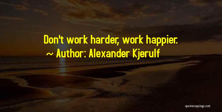 Positive Going To Work Quotes By Alexander Kjerulf
