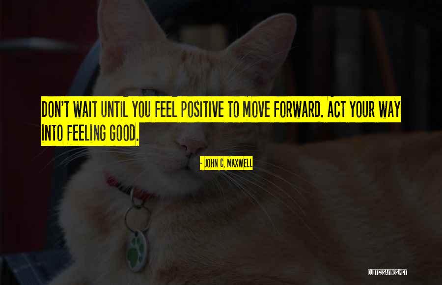 Positive Good Feeling Quotes By John C. Maxwell Positive Good Feeling Quotes By John C. Maxwell