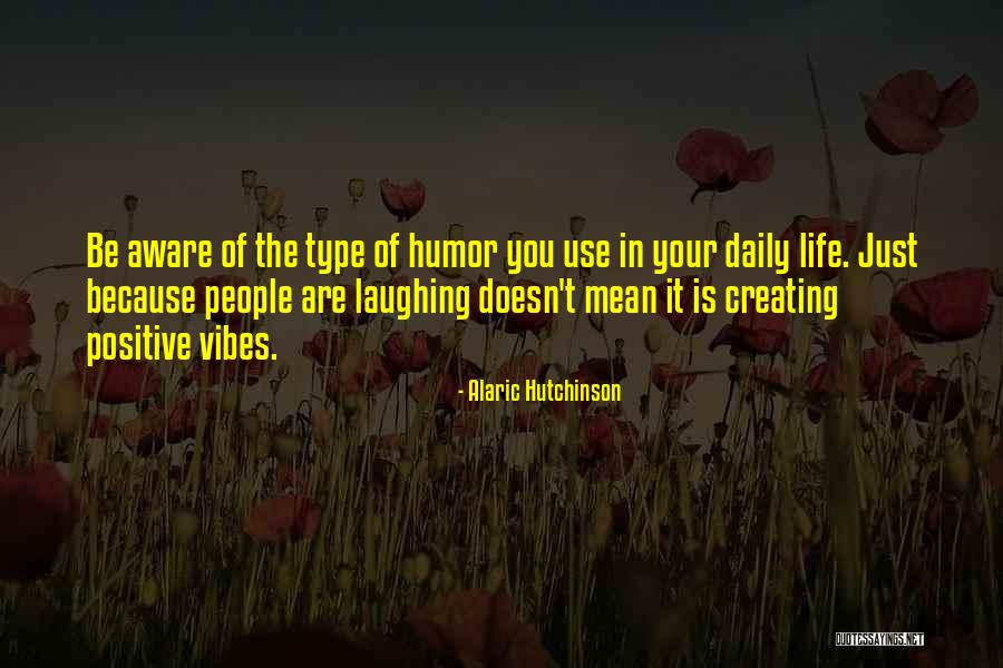 Positive Humor Quotes By Alaric Hutchinson Positive Humor Quotes By Alaric Hutchinson