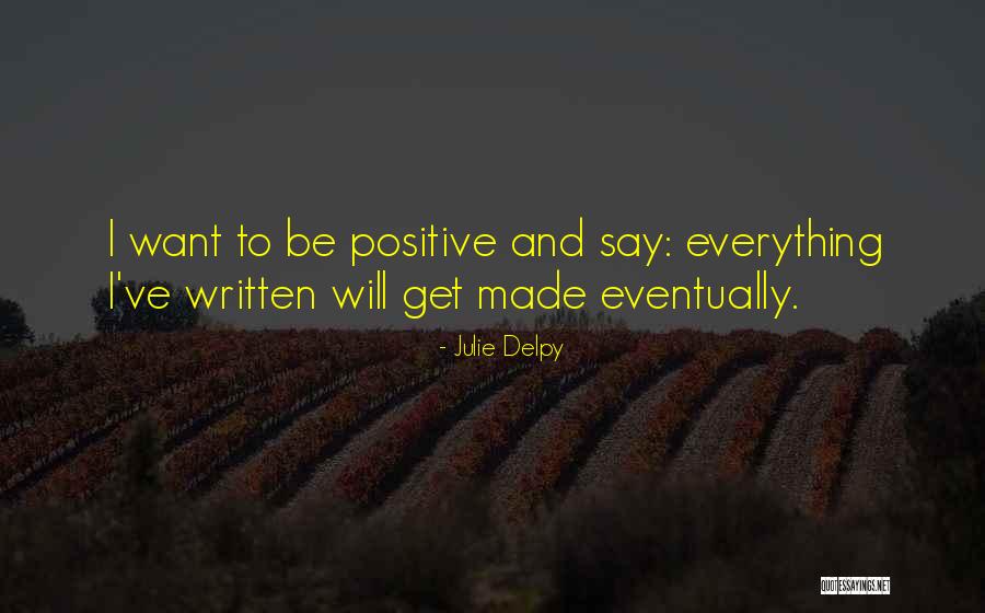 Positive I Quotes By Julie Delpy Positive I Quotes By Julie Delpy