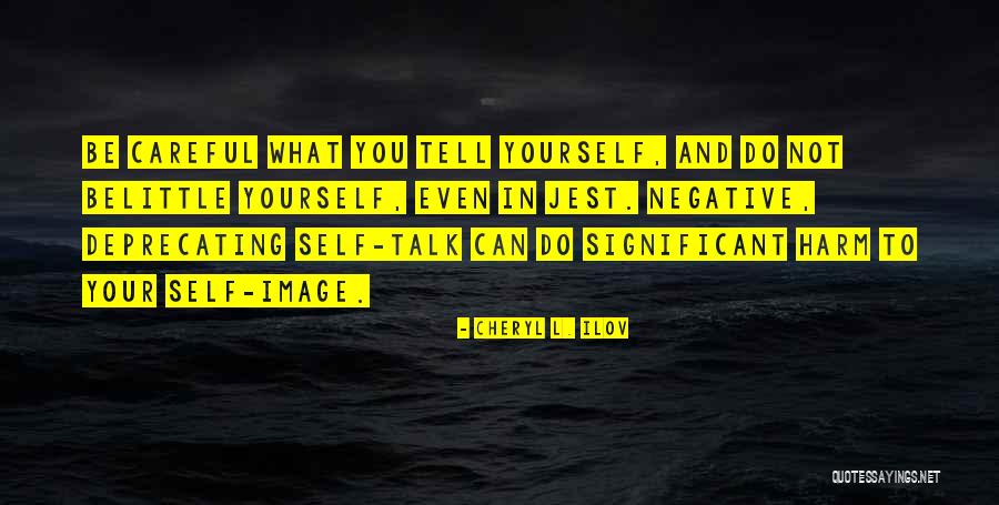 Positive Image Quotes By Cheryl L. Ilov Positive Image Quotes By Cheryl L. Ilov