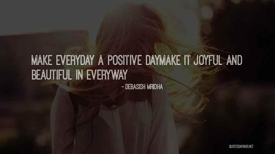 Positive Joyful Quotes By Debasish Mridha Positive Joyful Quotes By Debasish Mridha