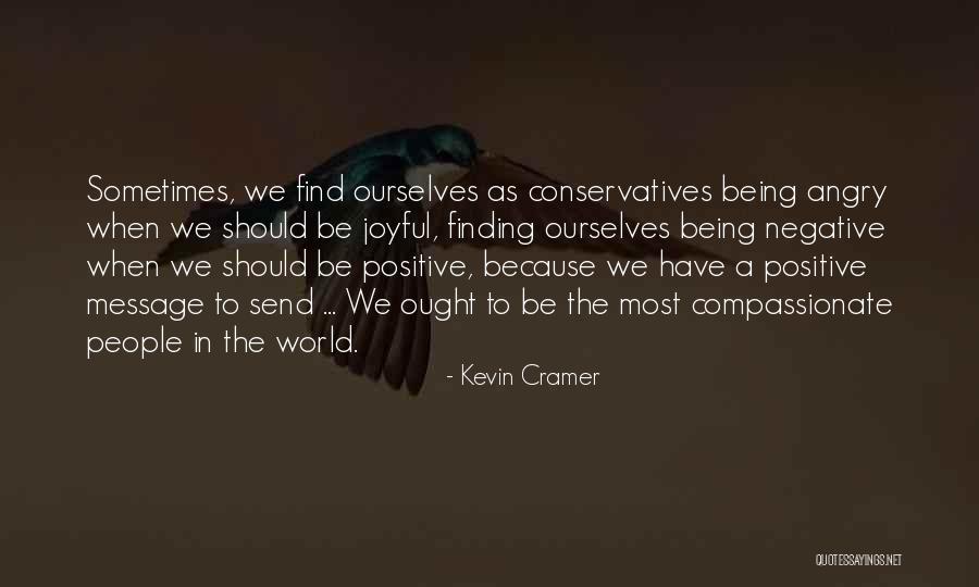 Positive Joyful Quotes By Kevin Cramer Positive Joyful Quotes By Kevin Cramer