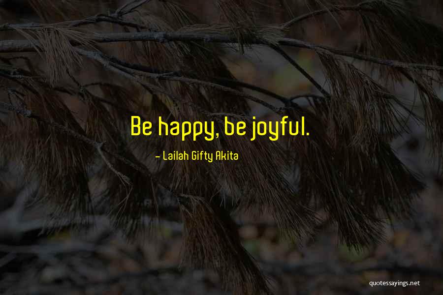 Positive Joyful Quotes By Lailah Gifty Akita Positive Joyful Quotes By Lailah Gifty Akita
