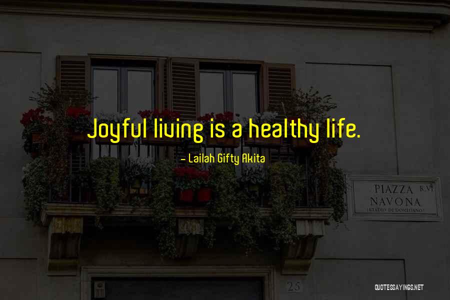 Positive Joyful Quotes By Lailah Gifty Akita Positive Joyful Quotes By Lailah Gifty Akita