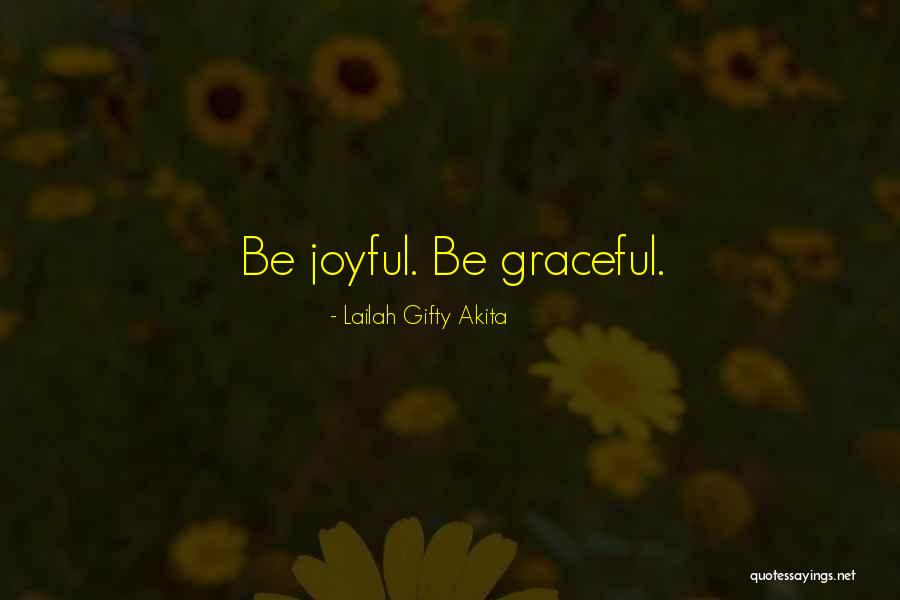 Positive Joyful Quotes By Lailah Gifty Akita Positive Joyful Quotes By Lailah Gifty Akita
