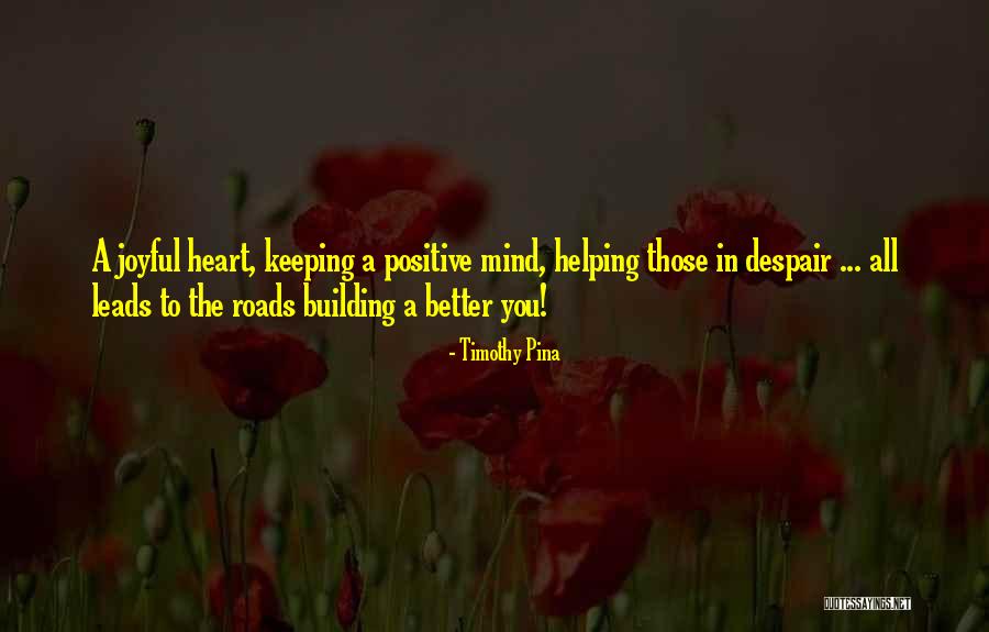 Positive Joyful Quotes By Timothy Pina Positive Joyful Quotes By Timothy Pina