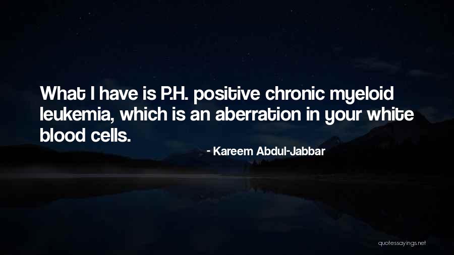 Positive Leukemia Quotes By Kareem Abdul-Jabbar