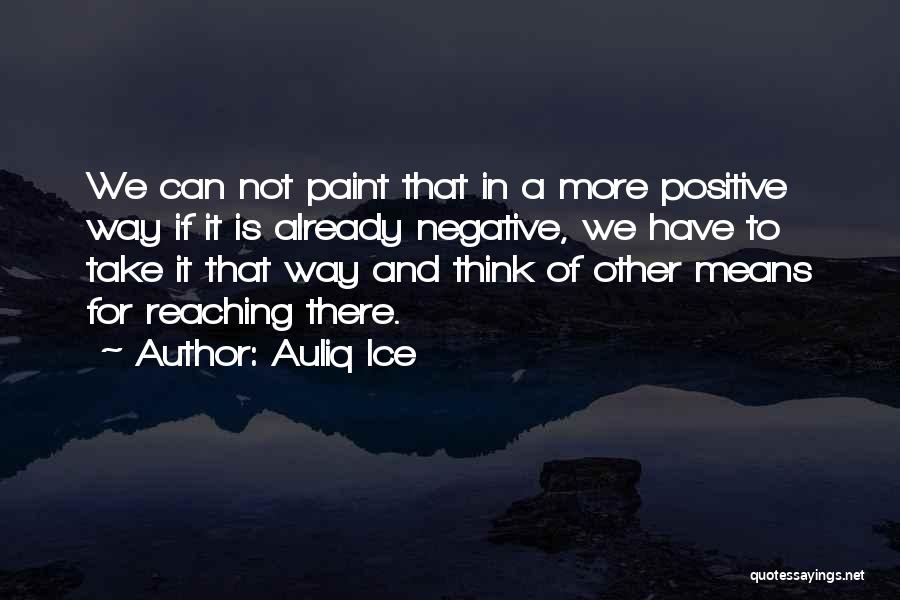 Positive Life Changes Quotes By Auliq Ice