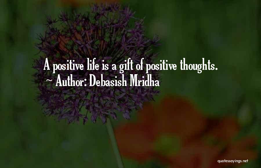 Positive Life Philosophy Quotes By Debasish Mridha