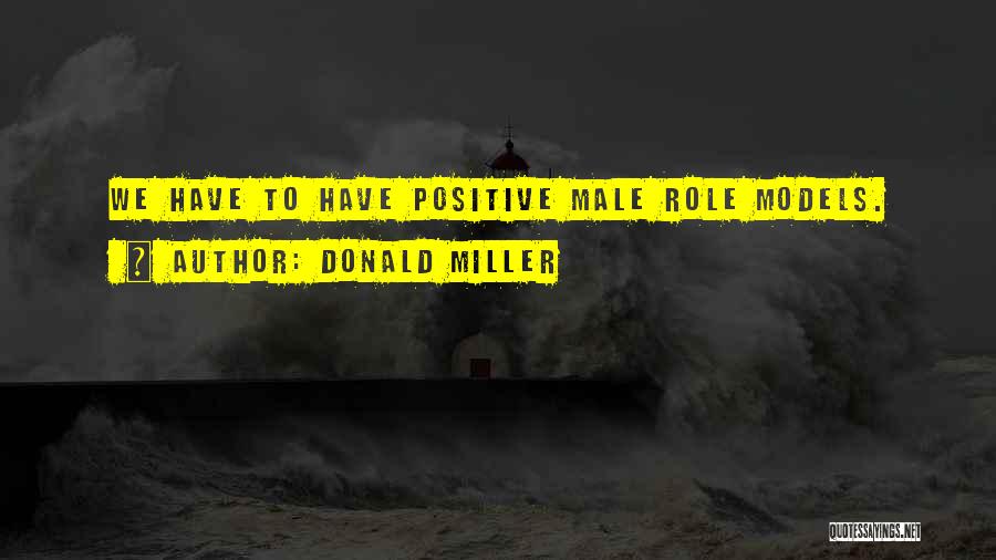 Positive Male Role Models Quotes By Donald Miller