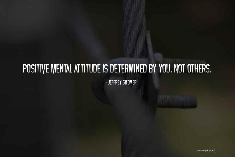 Positive Mental Attitude Quotes By Jeffrey Gitomer Positive Mental Attitude Quotes By Jeffrey Gitomer
