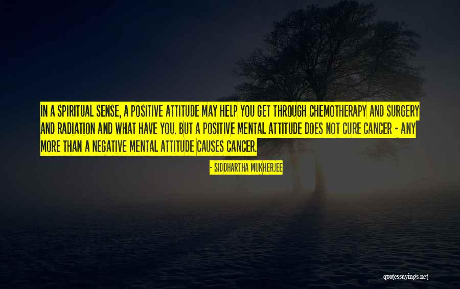 Positive Mental Attitude Quotes By Siddhartha Mukherjee Positive Mental Attitude Quotes By Siddhartha Mukherjee