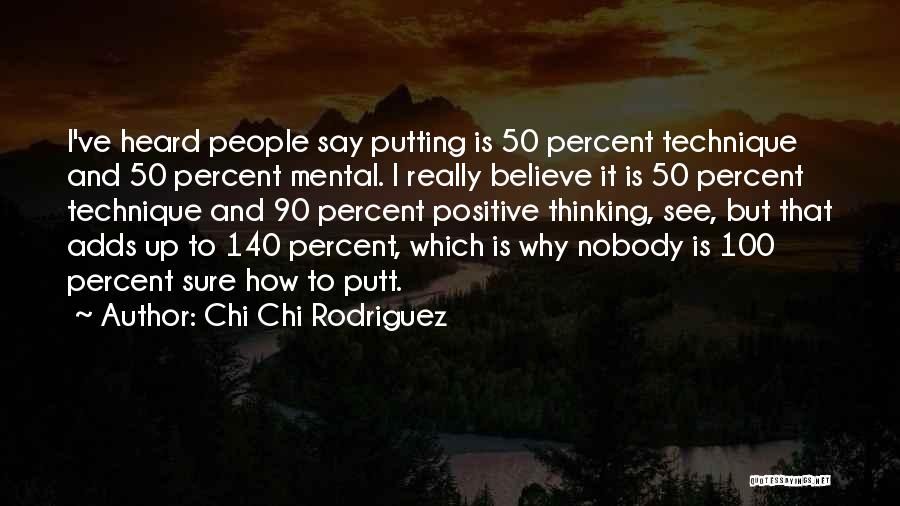 Positive Mental Thinking Quotes By Chi Chi Rodriguez