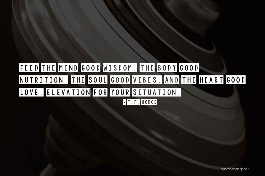 Positive Mind And Body Quotes By T.F. Hodge Positive Mind And Body Quotes By T.F. Hodge