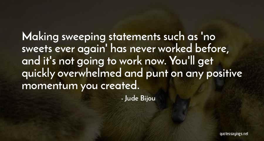 Positive Momentum Quotes By Jude Bijou Positive Momentum Quotes By Jude Bijou
