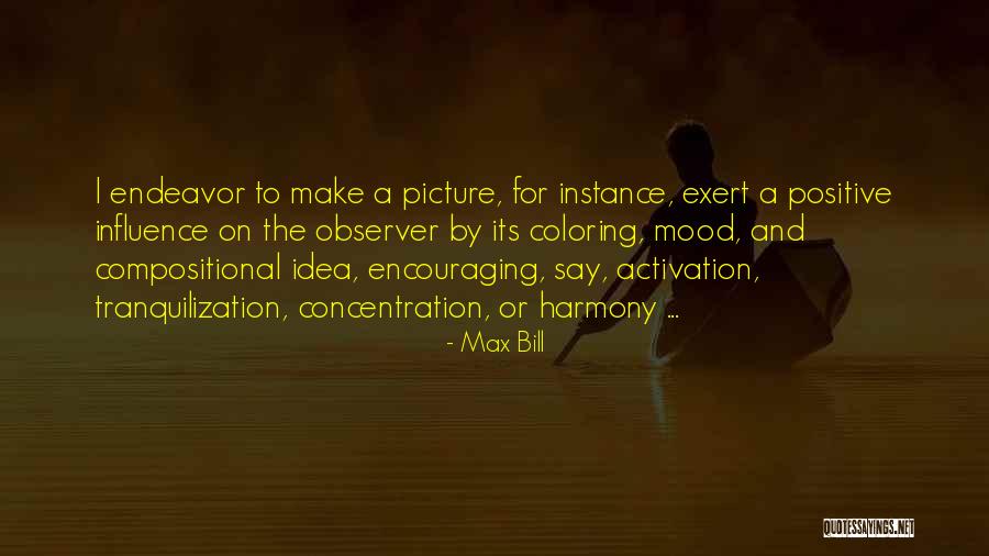 Positive Mood Quotes By Max Bill Positive Mood Quotes By Max Bill