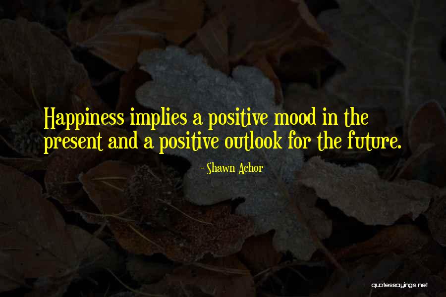 Positive Mood Quotes By Shawn Achor Positive Mood Quotes By Shawn Achor