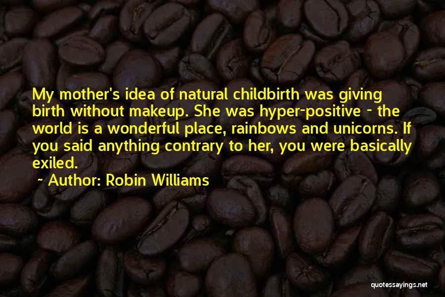 Positive Natural Birth Quotes By Robin Williams