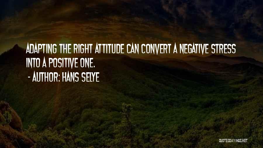 Positive Negative Attitude Quotes By Hans Selye