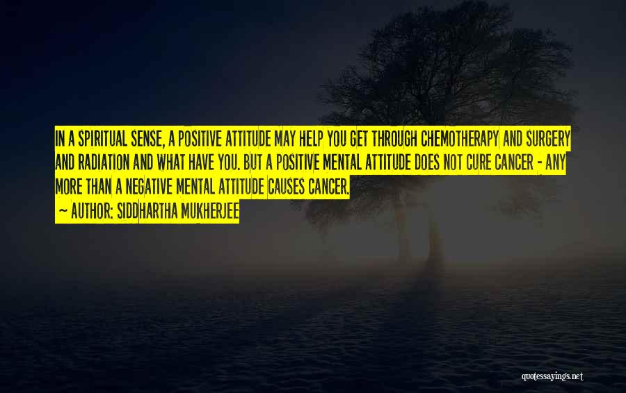 Positive Negative Attitude Quotes By Siddhartha Mukherjee