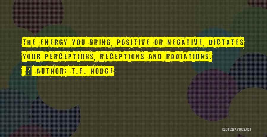 Positive Negative Attitude Quotes By T.F. Hodge