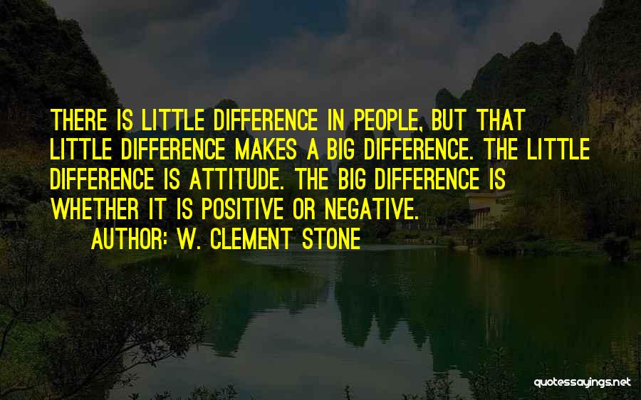 Positive Negative Attitude Quotes By W. Clement Stone