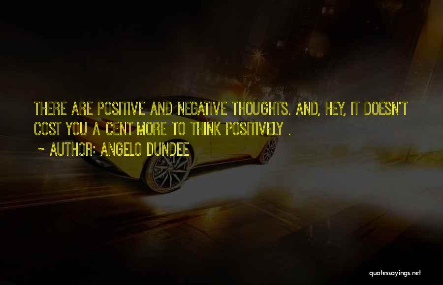 Positive Negative Thinking Quotes By Angelo Dundee