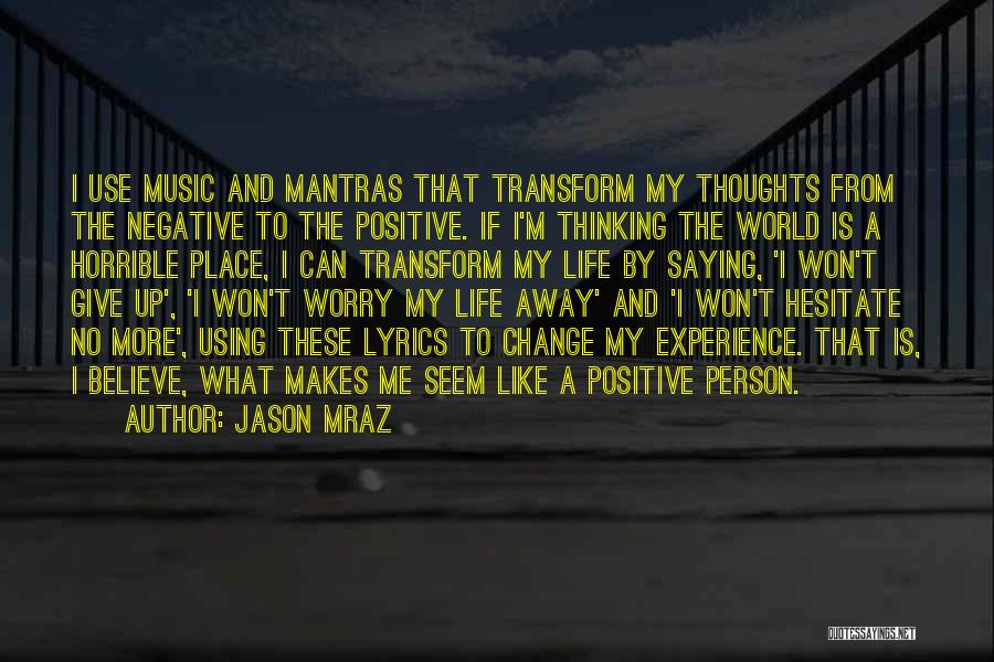 Positive Negative Thinking Quotes By Jason Mraz