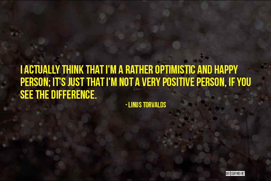 Positive Optimistic Quotes By Linus Torvalds Positive Optimistic Quotes By Linus Torvalds