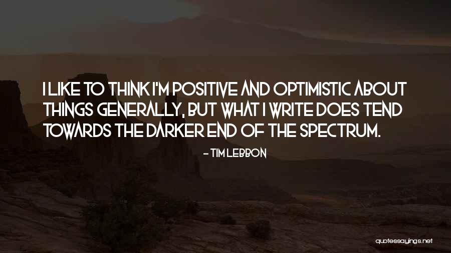 Positive Optimistic Quotes By Tim Lebbon Positive Optimistic Quotes By Tim Lebbon