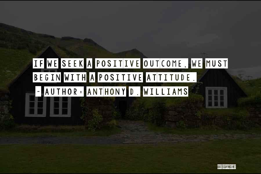 Positive Outcome Quotes By Anthony D. Williams