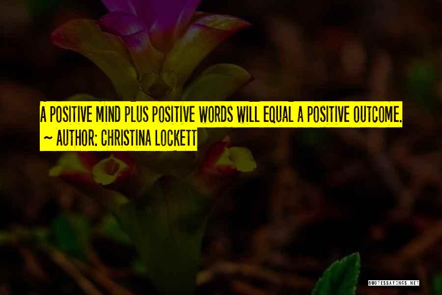 Positive Outcome Quotes By Christina Lockett