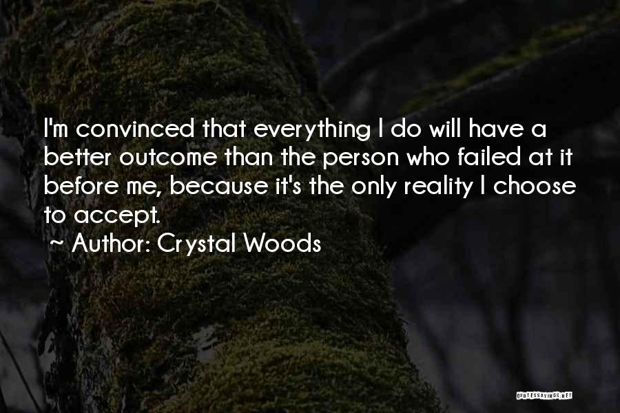 Positive Outcome Quotes By Crystal Woods