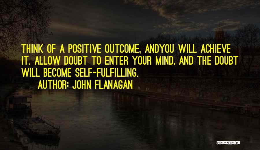 Positive Outcome Quotes By John Flanagan