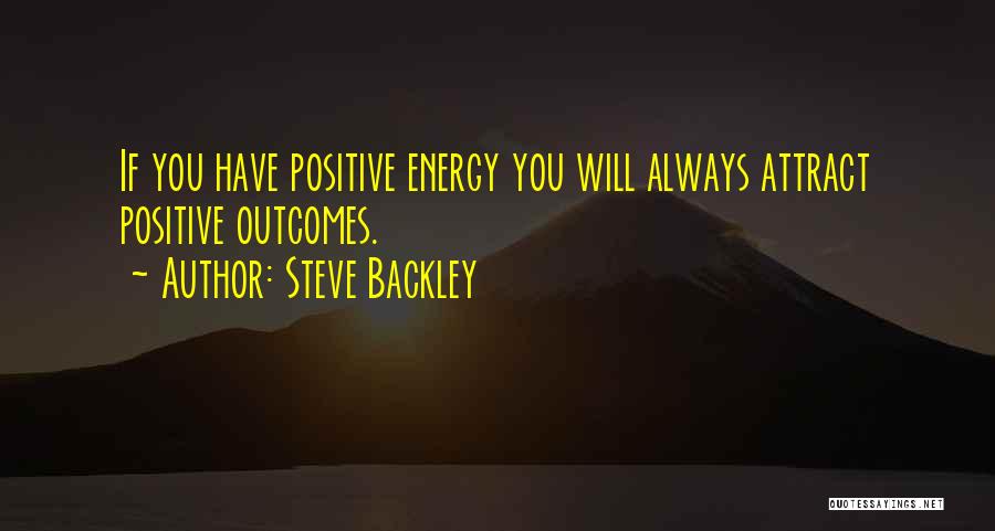 Positive Outcome Quotes By Steve Backley