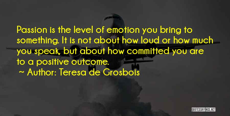 Positive Outcome Quotes By Teresa De Grosbois