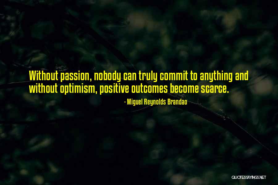 Positive Outcomes Quotes By Miguel Reynolds Brandao Positive Outcomes Quotes By Miguel Reynolds Brandao